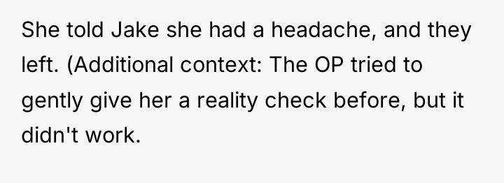 She told Jake she had a headache, and they left....