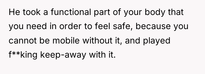 He took a functional part of your body that you...