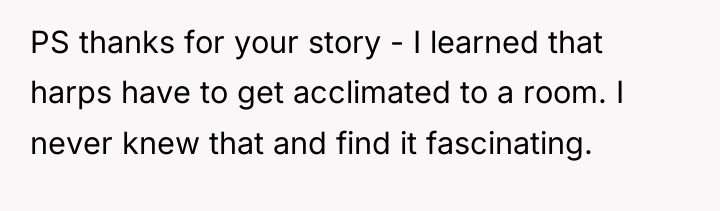 PS thanks for your story - I learned that harps...