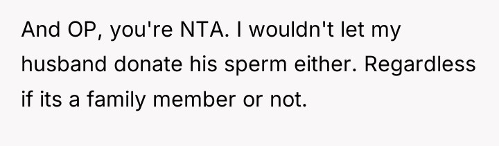 And OP, you're NTA. I wouldn't let my husband donate...