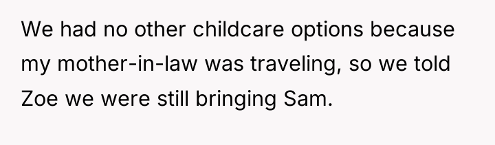 We had no other childcare options because my mother-in-law was...
