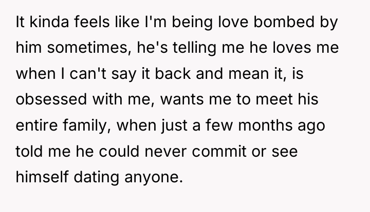 It kinda feels like I'm being love bombed by him...