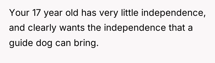 Your 17 year old has very little independence, and clearly...
