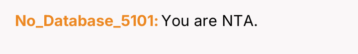 No_Database_5101 You are NTA.