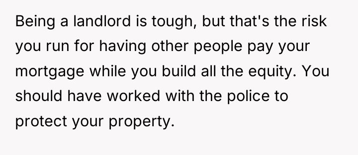 Being a landlord is tough, but that's the risk you...