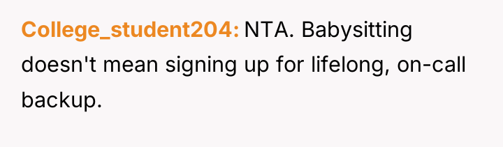 College_student204 NTA. Babysitting doesn't mean signing up for lifelong, on-call...