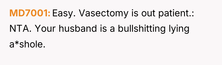 MD7001 Easy. Vasectomy is out patient.: NTA. Your husband is...
