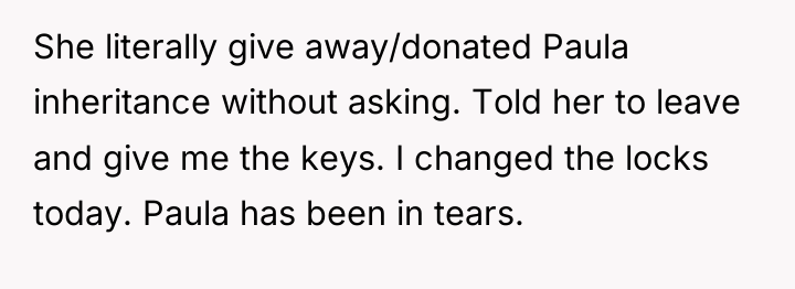 She literally give away/donated Paula inheritance without asking. Told her...