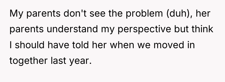 My parents don't see the problem (duh), her parents understand...