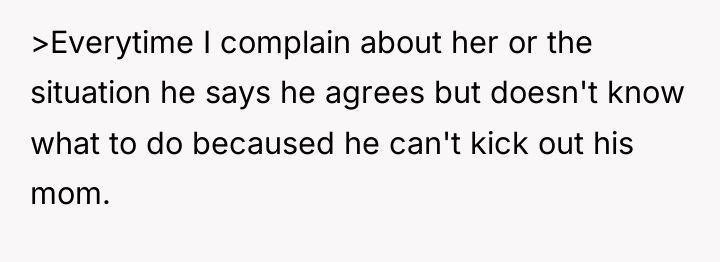 >Everytime I complain about her or the situation he says...