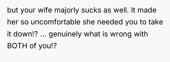 but your wife majorly sucks as well. It made her...
