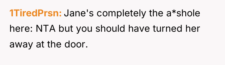 1TiredPrsn Jane's completely the a*shole here: NTA but you should...