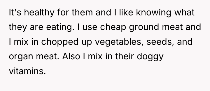 It's healthy for them and I like knowing what they...