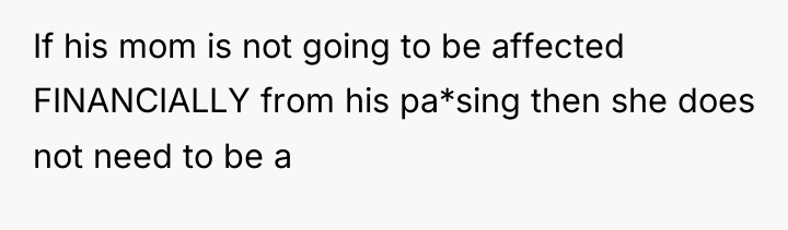 If his mom is not going to be affected FINANCIALLY...