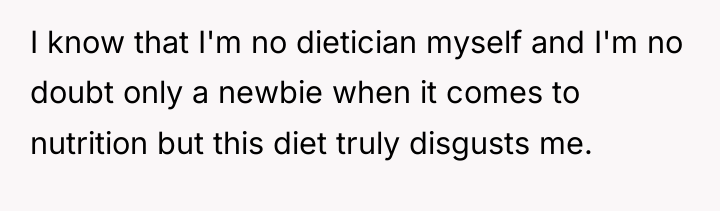I know that I'm no dietician myself and I'm no...