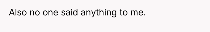 Also no one said anything to me.