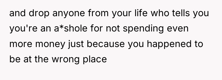 and drop anyone from your life who tells you you're...