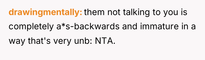 drawingmentally them not talking to you is completely a*s-backwards and...