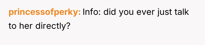 princessofperky Info: did you ever just talk to her directly?