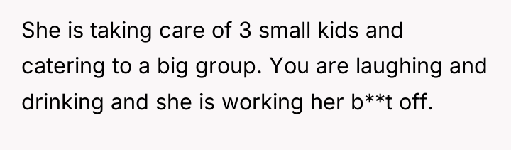She is taking care of 3 small kids and catering...