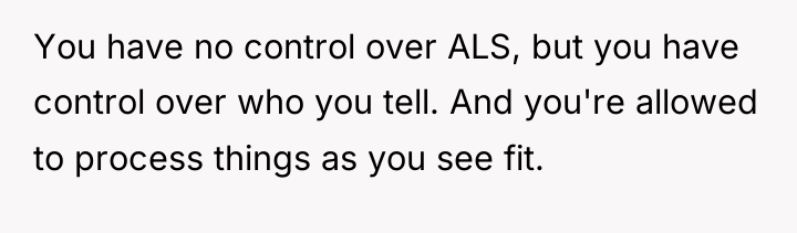 You have no control over ALS, but you have control...
