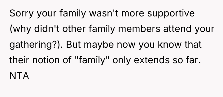 Sorry your family wasn't more supportive (why didn't other family...