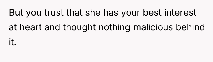 But you trust that she has your best interest at...