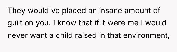 They would've placed an insane amount of guilt on you....