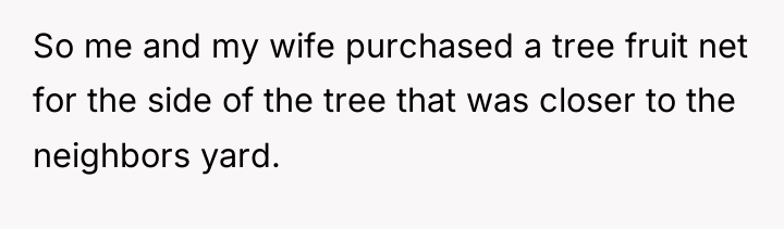 So me and my wife purchased a tree fruit net...