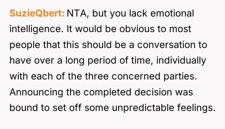 SuzieQbert NTA, but you lack emotional intelligence. It would be...