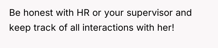 Be honest with HR or your supervisor and keep track...
