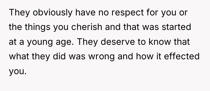 They obviously have no respect for you or the things...