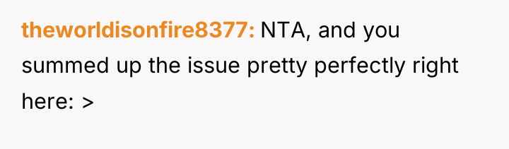 theworldisonfire8377 NTA, and you summed up the issue pretty perfectly...