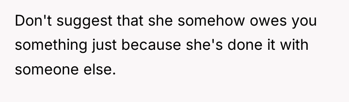 Don't suggest that she somehow owes you something just because...