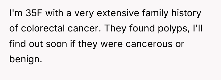I'm 35F with a very extensive family history of colorectal...
