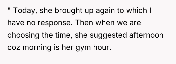 " Today, she brought up again to which I have...