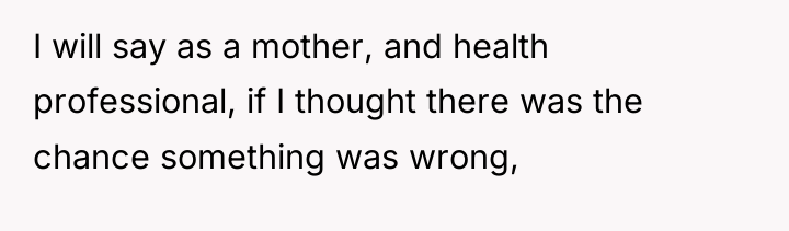 I will say as a mother, and health professional, if...