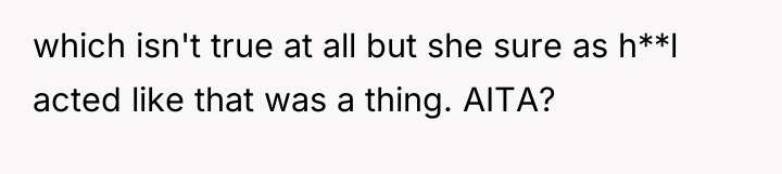 which isn't true at all but she sure as h**l...