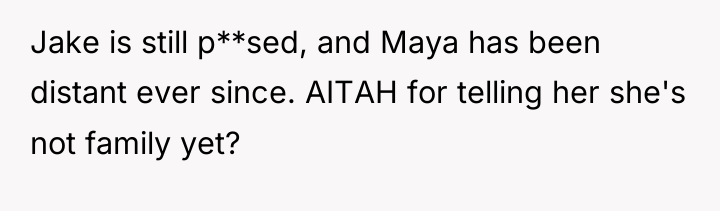 Jake is still p**sed, and Maya has been distant ever...