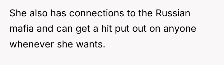 She also has connections to the Russian mafia and can...