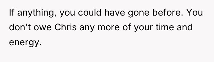 If anything, you could have gone before. You don't owe...