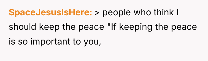 SpaceJesusIsHere > people who think I should keep the peace...
