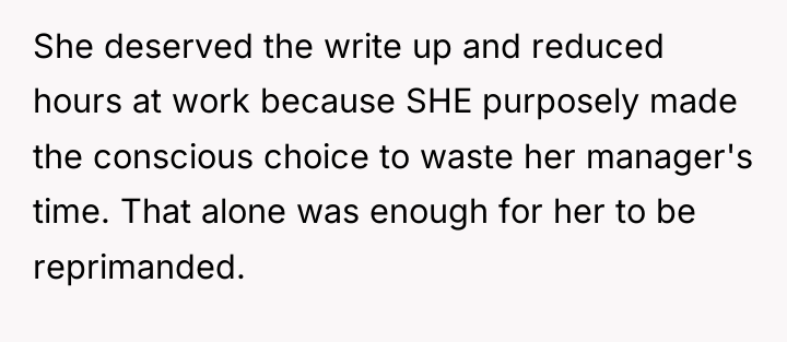 She deserved the write up and reduced hours at work...