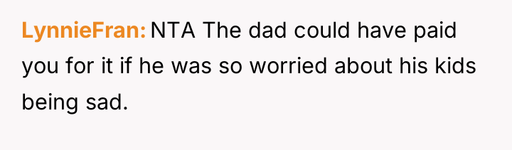 LynnieFran NTA The dad could have paid you for it...
