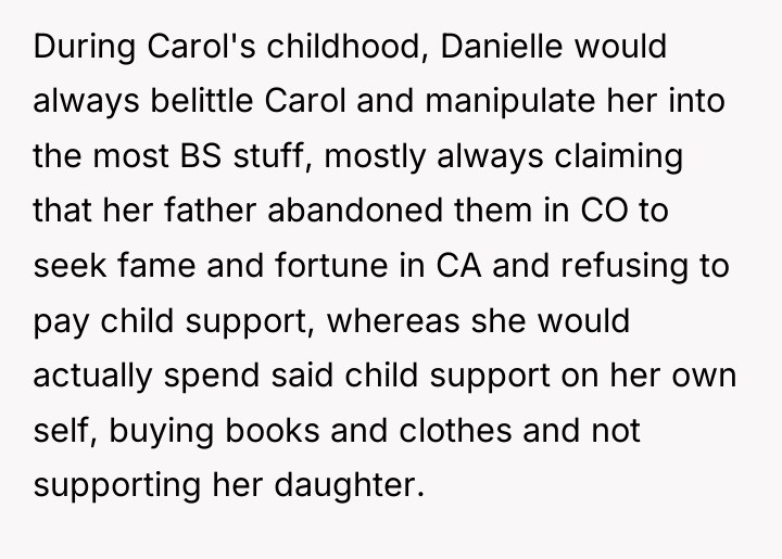 During Carol's childhood, Danielle would always belittle Carol and manipulate...