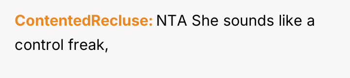 ContentedRecluse NTA She sounds like a control freak,