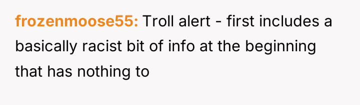 frozenmoose55 Troll alert - first includes a basically racist bit...