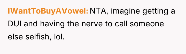 IWantToBuyAVowel NTA, imagine getting a DUI and having the nerve...