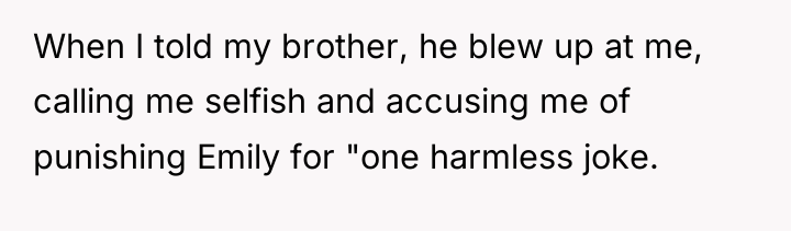 When I told my brother, he blew up at me,...