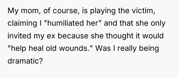 My mom, of course, is playing the victim, claiming I...